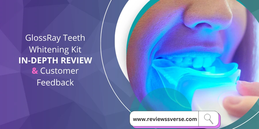 GlossRay Teeth Whitening Kit: In-Depth Review & Customer Feedback