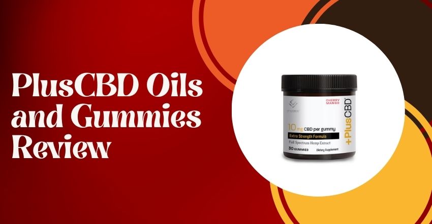 PlusCBD Oils and Gummies Review